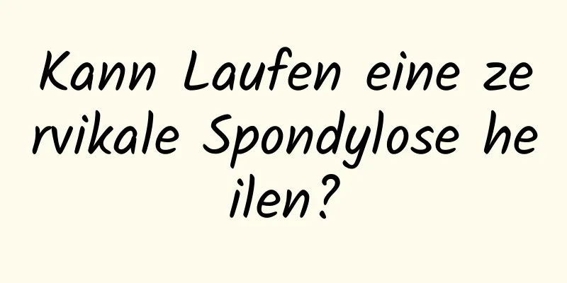 Kann Laufen eine zervikale Spondylose heilen?