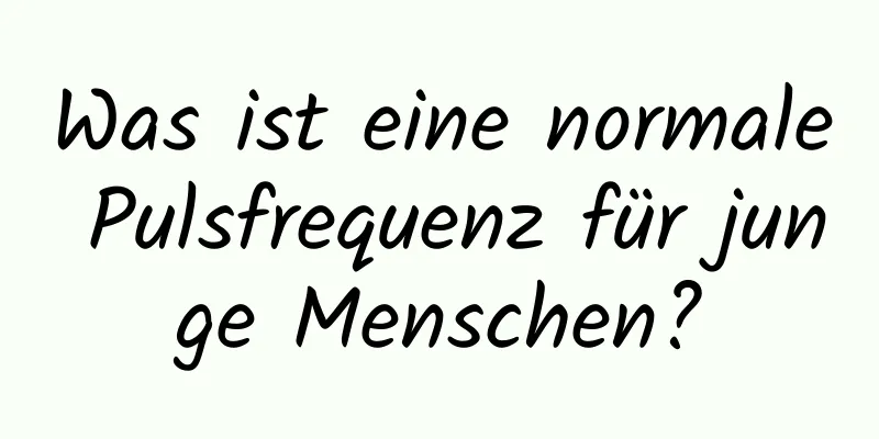 Was ist eine normale Pulsfrequenz für junge Menschen?