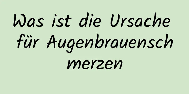 Was ist die Ursache für Augenbrauenschmerzen