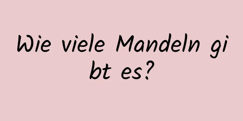 Wie viele Mandeln gibt es?