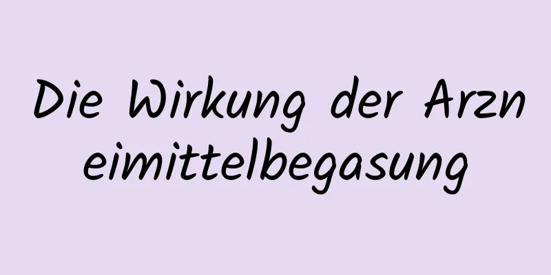 Die Wirkung der Arzneimittelbegasung