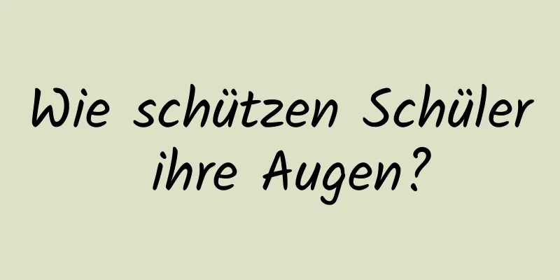 Wie schützen Schüler ihre Augen?