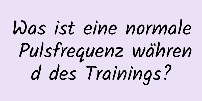 Was ist eine normale Pulsfrequenz während des Trainings?