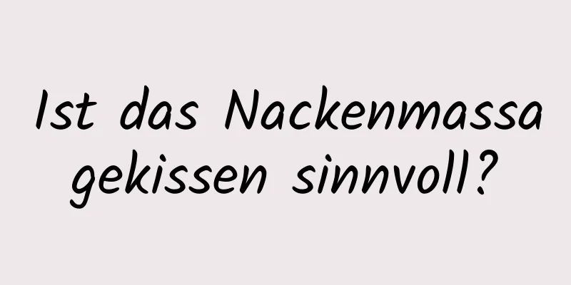 Ist das Nackenmassagekissen sinnvoll?