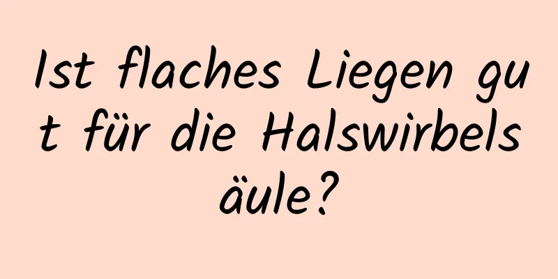 Ist flaches Liegen gut für die Halswirbelsäule?