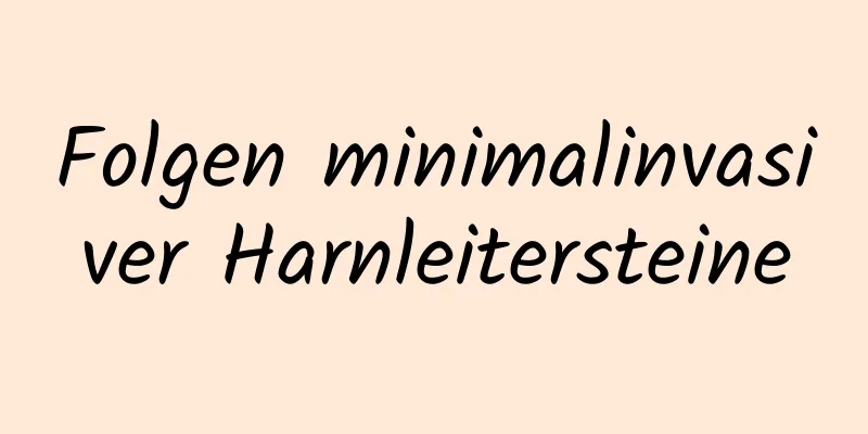 Folgen minimalinvasiver Harnleitersteine