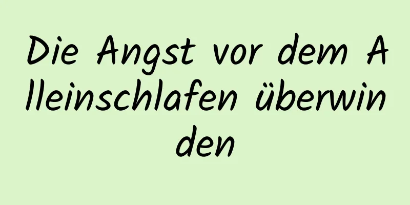 Die Angst vor dem Alleinschlafen überwinden