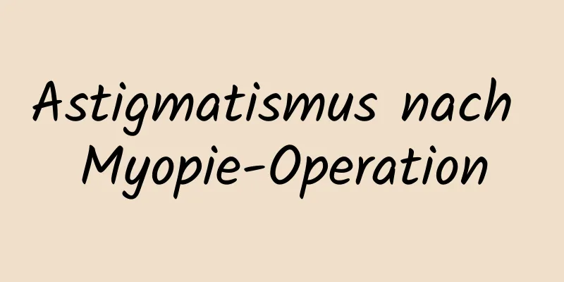 Astigmatismus nach Myopie-Operation