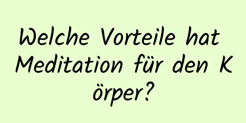 Welche Vorteile hat Meditation für den Körper?