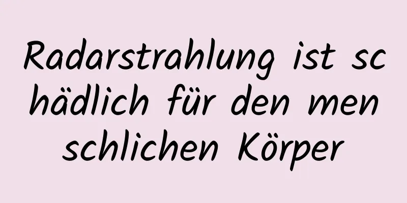 Radarstrahlung ist schädlich für den menschlichen Körper
