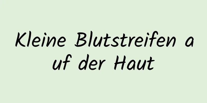 Kleine Blutstreifen auf der Haut