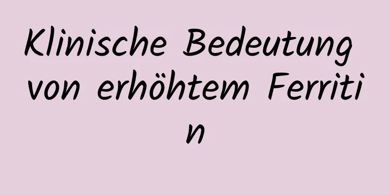 Klinische Bedeutung von erhöhtem Ferritin