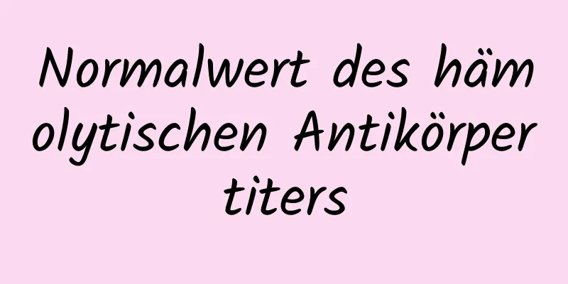 Normalwert des hämolytischen Antikörpertiters