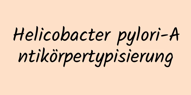 Helicobacter pylori-Antikörpertypisierung