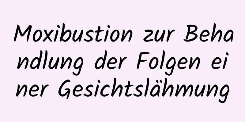 Moxibustion zur Behandlung der Folgen einer Gesichtslähmung