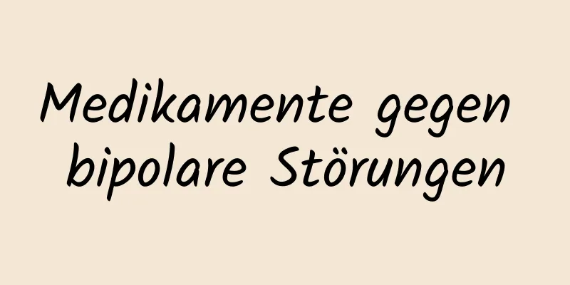 Medikamente gegen bipolare Störungen
