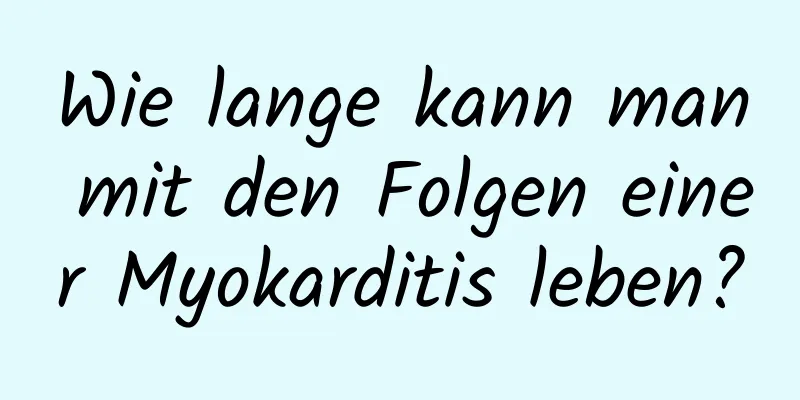 Wie lange kann man mit den Folgen einer Myokarditis leben?