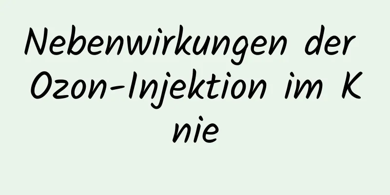 Nebenwirkungen der Ozon-Injektion im Knie