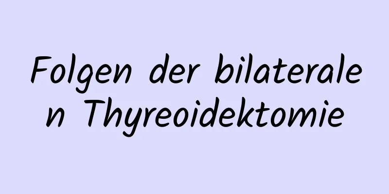 Folgen der bilateralen Thyreoidektomie