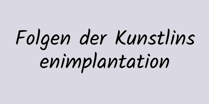 Folgen der Kunstlinsenimplantation