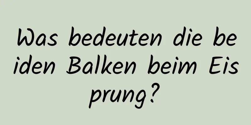 Was bedeuten die beiden Balken beim Eisprung?