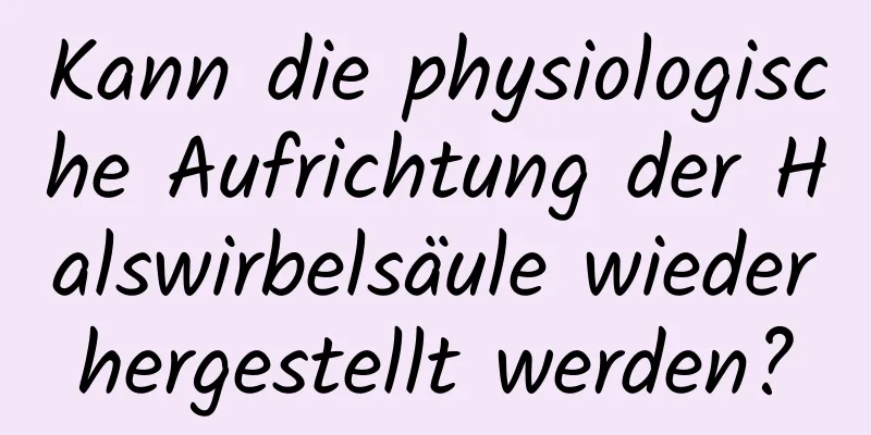 Kann die physiologische Aufrichtung der Halswirbelsäule wiederhergestellt werden?