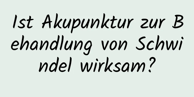 Ist Akupunktur zur Behandlung von Schwindel wirksam?