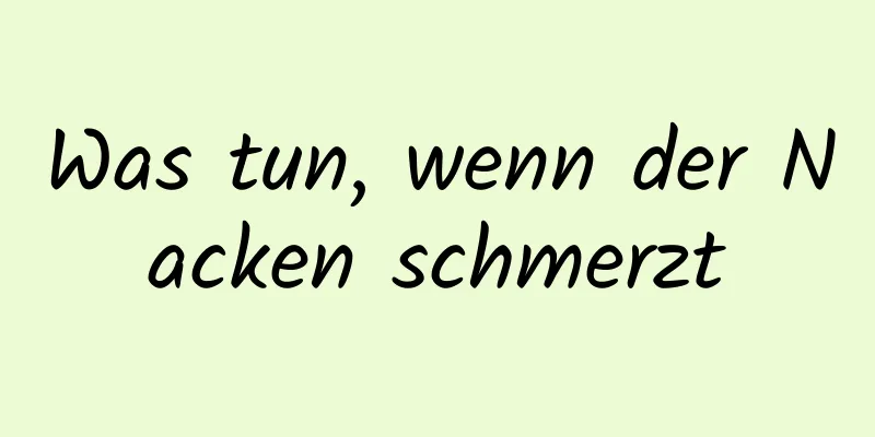Was tun, wenn der Nacken schmerzt