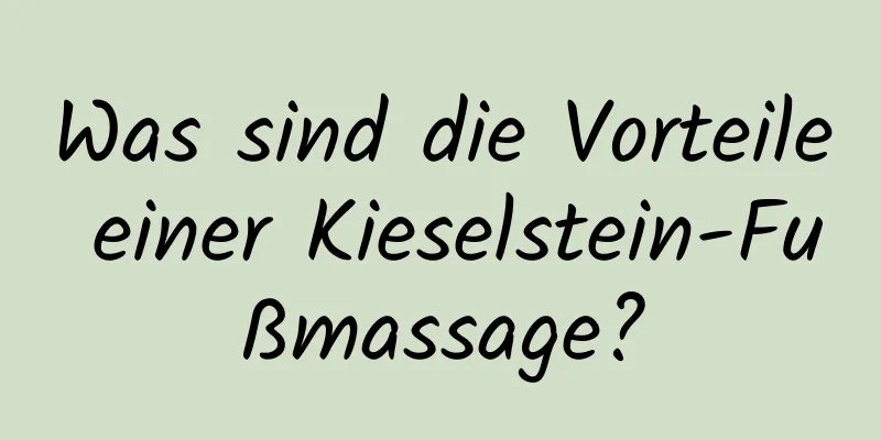 Was sind die Vorteile einer Kieselstein-Fußmassage?