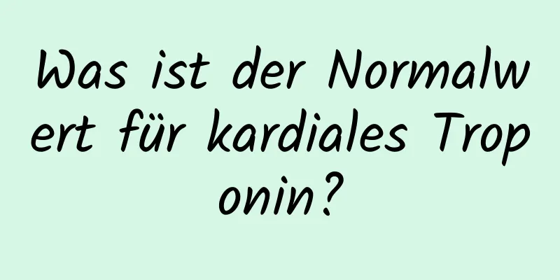 Was ist der Normalwert für kardiales Troponin?