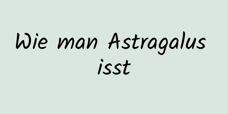 Wie man Astragalus isst