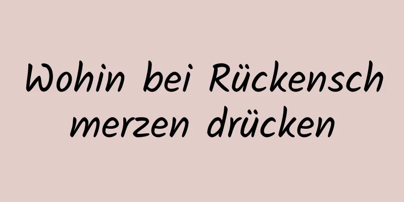 Wohin bei Rückenschmerzen drücken
