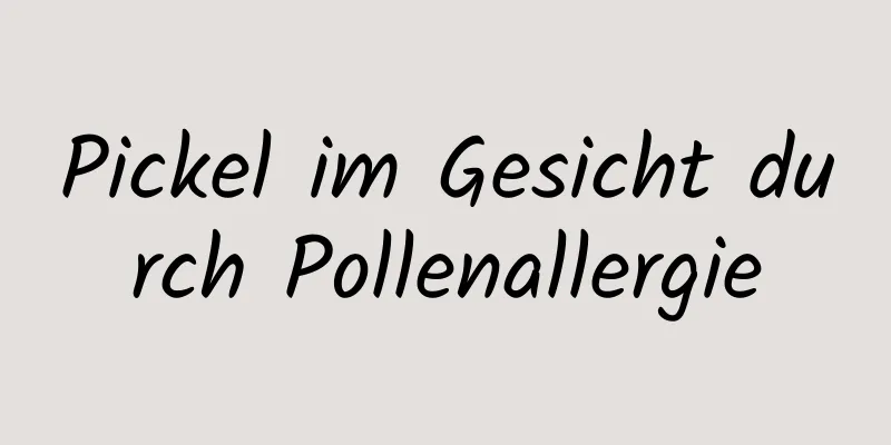 Pickel im Gesicht durch Pollenallergie