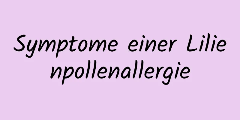 Symptome einer Lilienpollenallergie