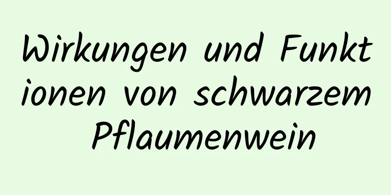 Wirkungen und Funktionen von schwarzem Pflaumenwein