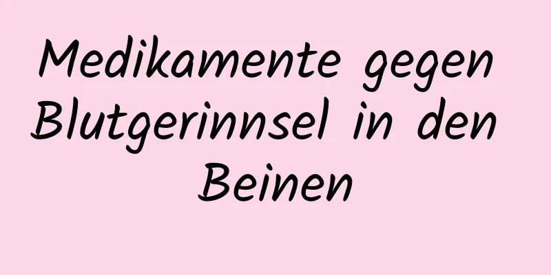 Medikamente gegen Blutgerinnsel in den Beinen