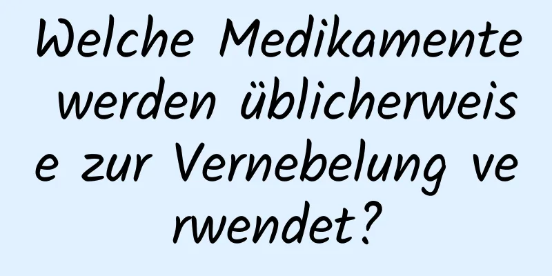 Welche Medikamente werden üblicherweise zur Vernebelung verwendet?
