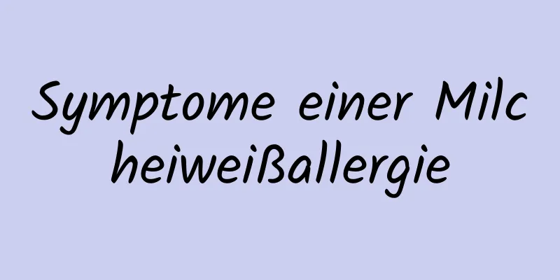 Symptome einer Milcheiweißallergie