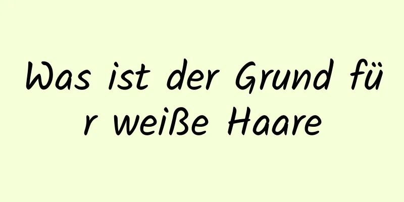 Was ist der Grund für weiße Haare