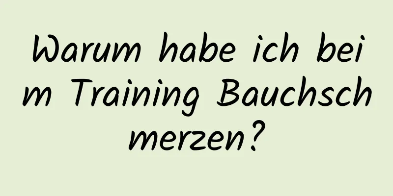 Warum habe ich beim Training Bauchschmerzen?