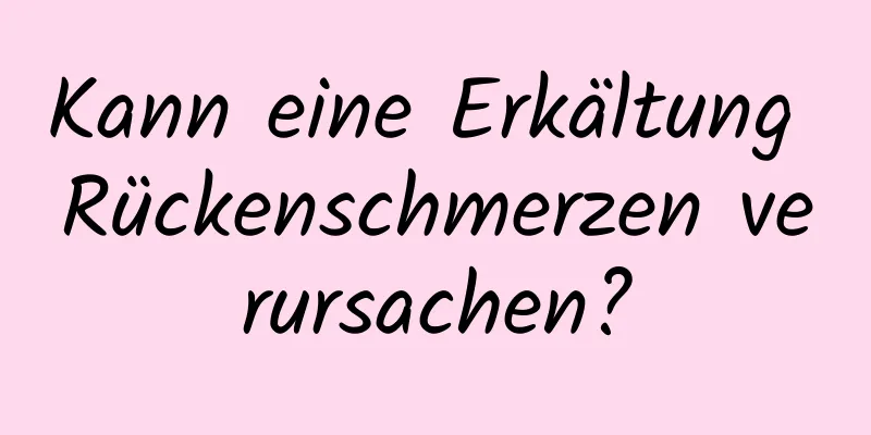 Kann eine Erkältung Rückenschmerzen verursachen?