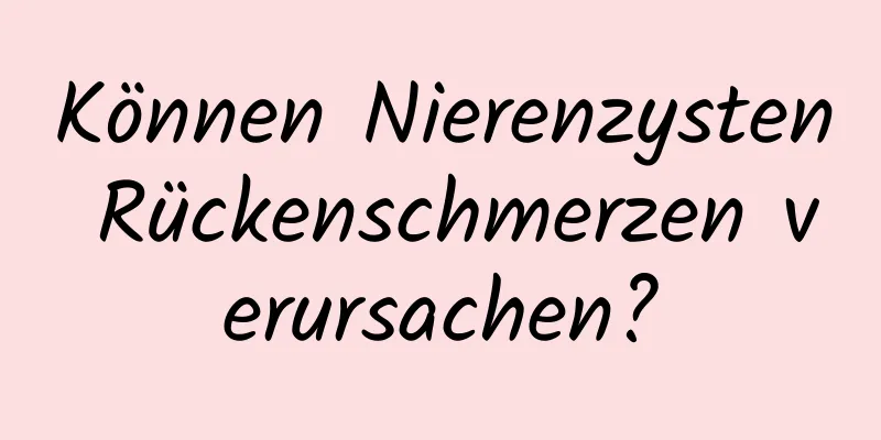 Können Nierenzysten Rückenschmerzen verursachen?