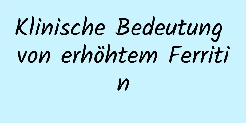 Klinische Bedeutung von erhöhtem Ferritin