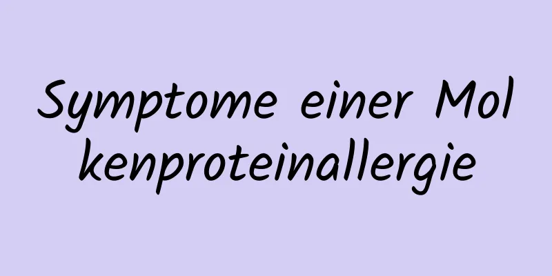 Symptome einer Molkenproteinallergie