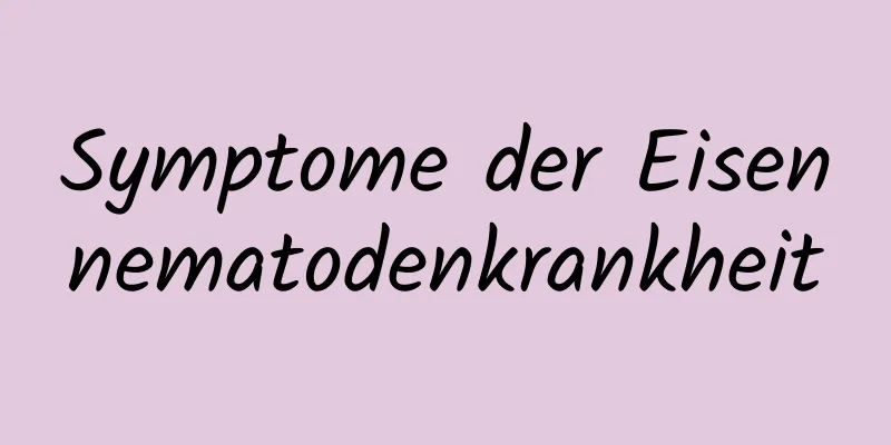 Symptome der Eisennematodenkrankheit