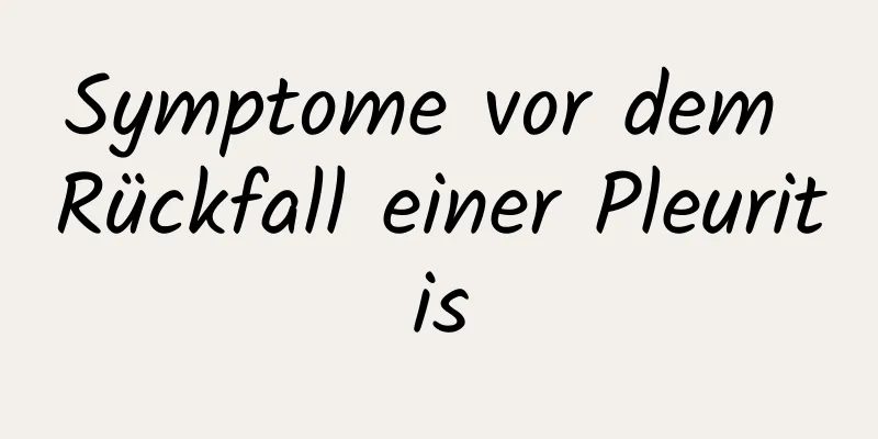 Symptome vor dem Rückfall einer Pleuritis