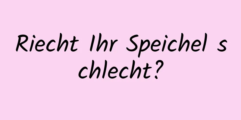 Riecht Ihr Speichel schlecht?