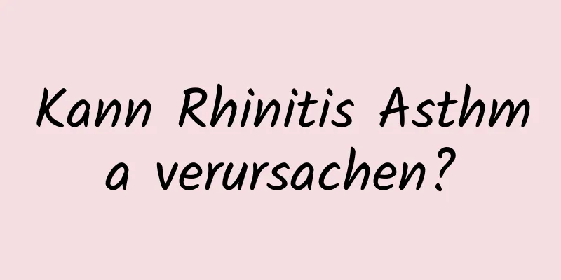 Kann Rhinitis Asthma verursachen?