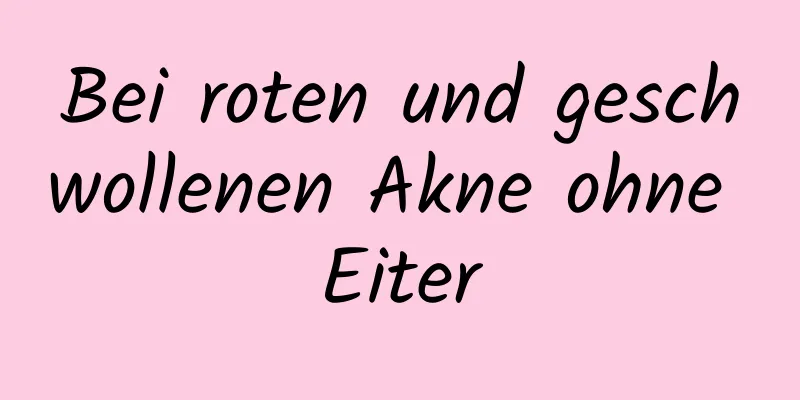 Bei roten und geschwollenen Akne ohne Eiter