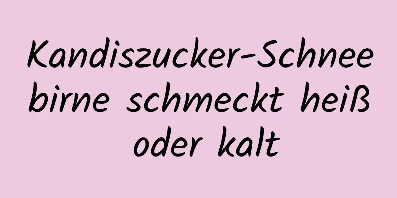 Kandiszucker-Schneebirne schmeckt heiß oder kalt